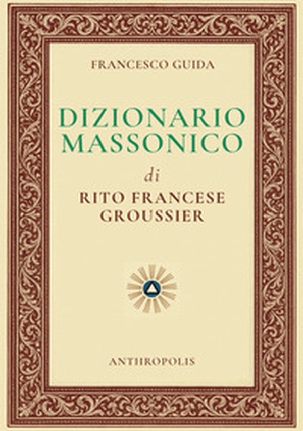 Dizionario massonico di rito francese Groussier - Librerie.coop Dizionario massonico di rito francese Groussier - Librerie.coop