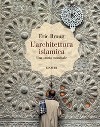 L'architettura islamica. Una storia mondiale - Librerie.coop L'architettura islamica. Una storia mondiale - Librerie.coop
