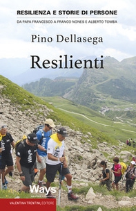 Resilienti. Resilienza e storie di persone. Da Papa Francesco a Franco Nones e Alberto Tomba - Librerie.coop
