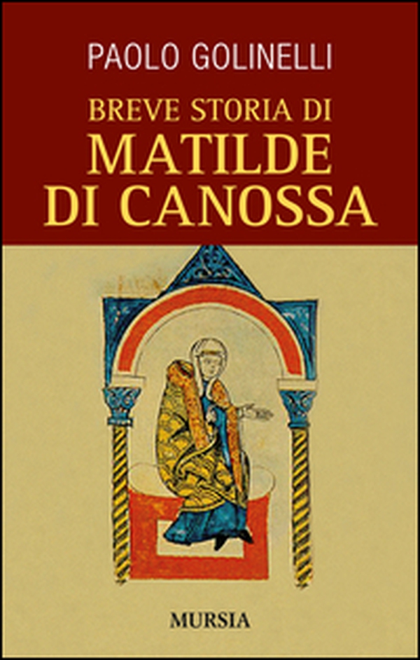 Breve storia di Matilde di Canossa - Librerie.coop Breve storia di Matilde di Canossa - Librerie.coop