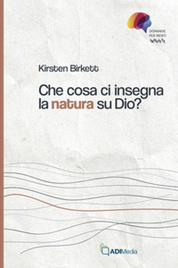 Che cosa ci insegna la natura su Dio? - Librerie.coop