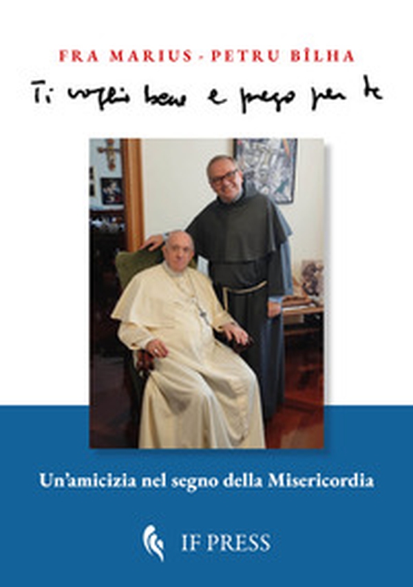 Ti voglio bene e prego per te. Un'amicizia nel segno della misericordia - Librerie.coop