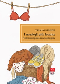 I monologhi della lavatrice. Perché i panni sporchi si lavano in famiglia - Librerie.coop