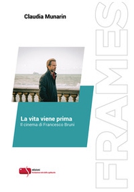 La vita viene prima. Il cinema di Francesco Bruni - Librerie.coop La vita viene prima. Il cinema di Francesco Bruni - Librerie.coop