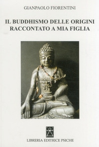 Il buddhismo delle origini raccontato a mia figlia - Librerie.coop Il buddhismo delle origini raccontato a mia figlia - Librerie.coop