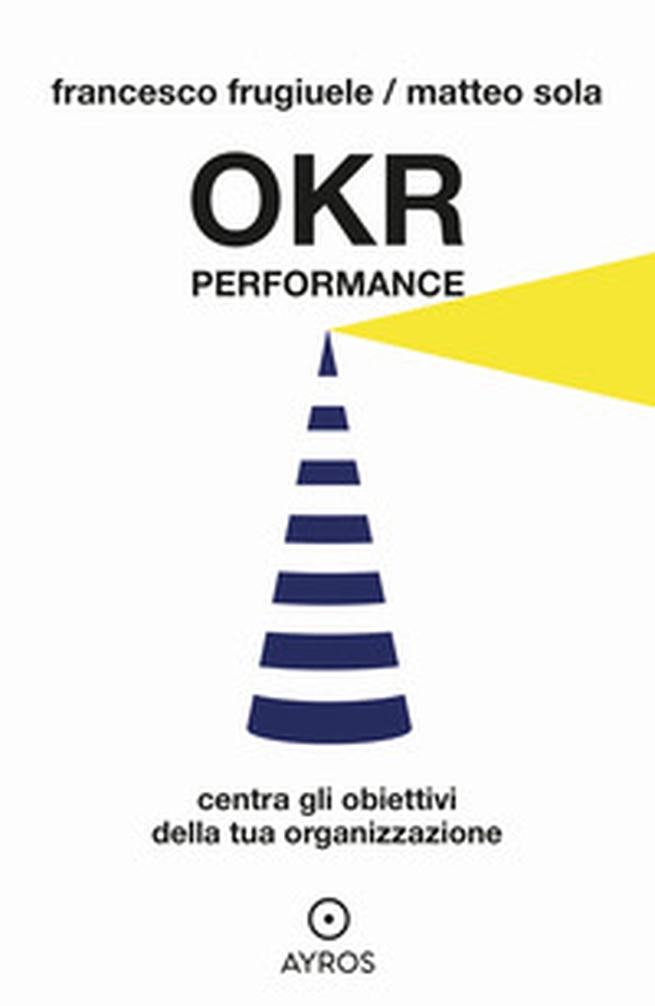 OKR Performance. Centra gli obiettivi della tua organizzazione - Librerie.coop OKR Performance. Centra gli obiettivi della tua organizzazione - Librerie.coop