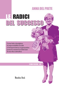 Le radici del successo. Come l'etica famigliare, la responsabilità sociale e l'intraprendenza organizzativa possono essere solide basi di una vita costruttiva - Librerie.coop