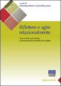 Riflettere e agire relazionalmente. Terzo settore, partnership e buone pratiche nell'Italia che cambia - Librerie.coop