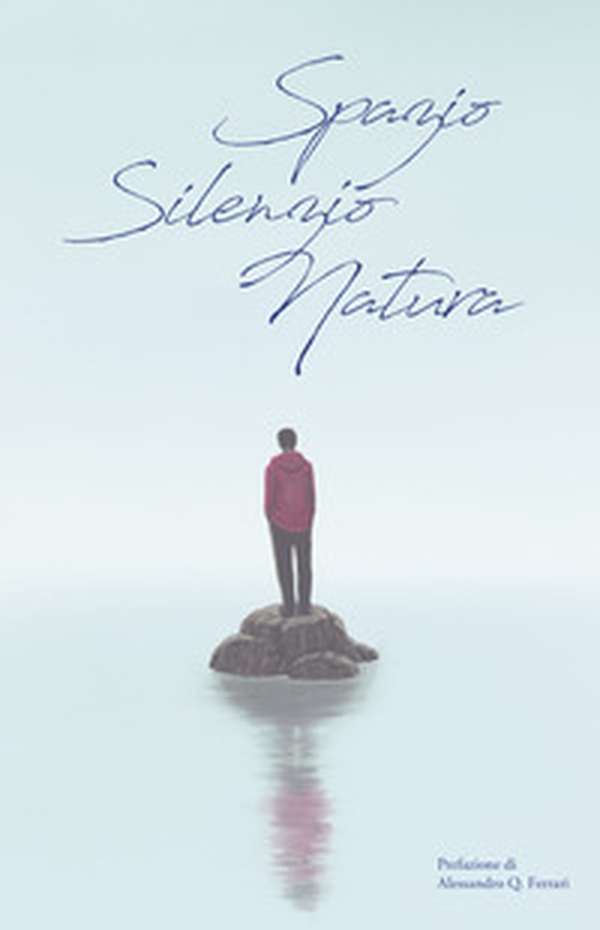 Spazio, silenzio, natura. Antologia in 3 parole - Librerie.coop Spazio, silenzio, natura. Antologia in 3 parole - Librerie.coop