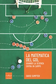 La matematica del gol. Quando la scienza entra in campo - Librerie.coop