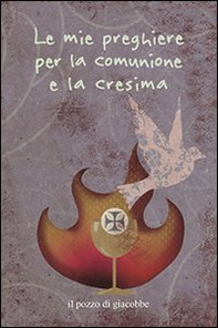 Le mie preghiere per la comunione e la cresima - Librerie.coop Le mie preghiere per la comunione e la cresima - Librerie.coop