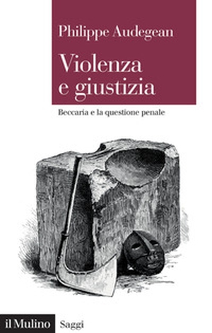 Violenza e giustizia. Beccaria e la questione penale - Librerie.coop