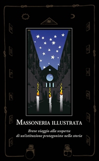 Massoneria illustrata. Breve viaggio alla scoperta di un'istituzione protagonista nella storia - Librerie.coop Massoneria illustrata. Breve viaggio alla scoperta di un'istituzione protagonista nella storia - Librerie.coop