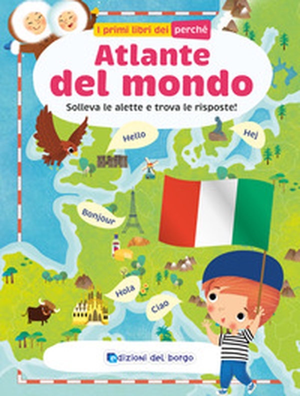 Atlante del mondo. Solleva le alette e trova le risposte. I primi libri del perché - Librerie.coop