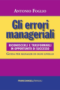 Gli errori manageriali. Riconoscerli e trasformarli in opportunità di successo. Guida per manager di ogni livello - Librerie.coop Gli errori manageriali. Riconoscerli e trasformarli in opportunità di successo. Guida per manager di ogni livello - Librerie.coop