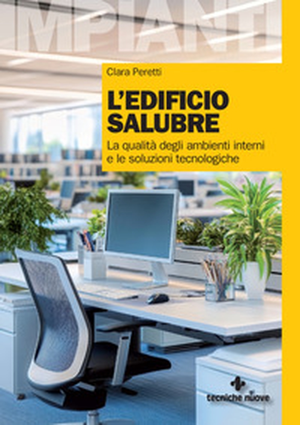 L'edificio salubre. La qualità degli ambienti interni e le soluzioni tecnologiche - Librerie.coop