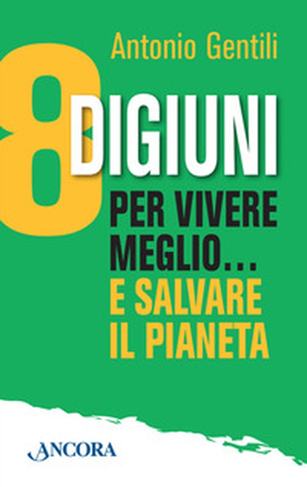 8 digiuni per vivere meglio... e salvare il pianeta - Librerie.coop 8 digiuni per vivere meglio... e salvare il pianeta - Librerie.coop