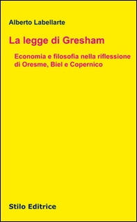 La legge di Gresham. Economia e filosofia nella riflessione di Oresme, Biel e Copernico - Librerie.coop La legge di Gresham. Economia e filosofia nella riflessione di Oresme, Biel e Copernico - Librerie.coop