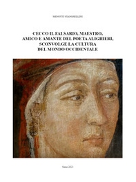 Cecco il falsario, maestro, amico e amante del poeta Alighieri, sconvolge la cultura del mondo occidentale - Librerie.coop