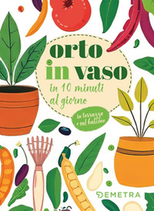 Orto in vaso in 10 minuti al giorno - Librerie.coop