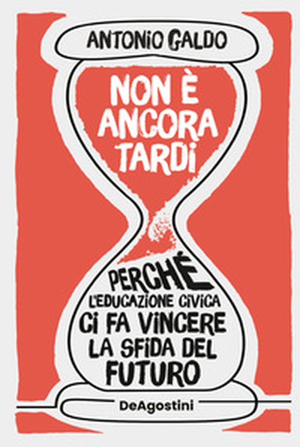 Non è ancora tardi. Perché l'educazione civica ci fa vincere la sfida del futuro - Librerie.coop Non è ancora tardi. Perché l'educazione civica ci fa vincere la sfida del futuro - Librerie.coop