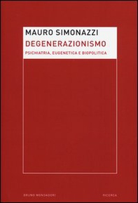 Degenerazionismo. Psichiatria, eugenetica e biopolitica - Librerie.coop