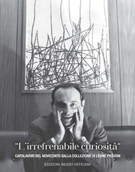 «L'irrefrenabile curiosità». Capolavori del Novecento dalla collezione di Leone Piccioni - Librerie.coop