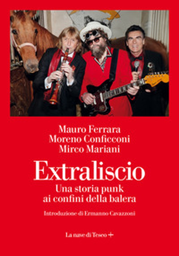 Extraliscio. Una storia punk ai confini della balera - Librerie.coop Extraliscio. Una storia punk ai confini della balera - Librerie.coop