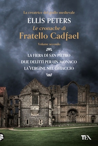 Le cronache di fratello Cadfael: La fiera di san Pietro-Due delitti per un monaco-La vergine nel ghiaccio - Vol. 2 - Librerie.coop