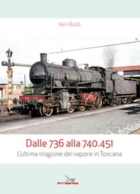 Dalle 736 alla 740.451. L'ultima stagione del vapore in Toscana - Librerie.coop