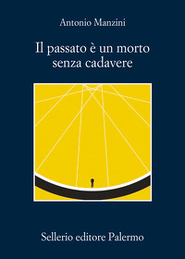 Il passato è un morto senza cadavere - Librerie.coop Il passato è un morto senza cadavere - Librerie.coop