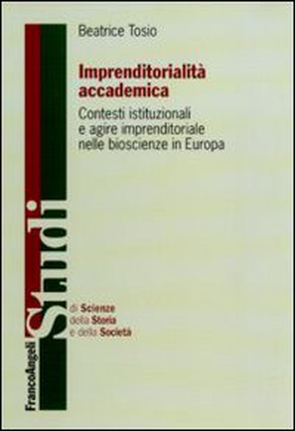 Imprenditorialità accademica. Contesti istituzionali e agire imprenditoriale nelle bioscienze in Europa - Librerie.coop Imprenditorialità accademica. Contesti istituzionali e agire imprenditoriale nelle bioscienze in Europa - Librerie.coop