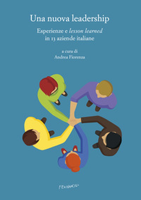 Una nuova leadership. Esperienze e «lesson learned» in 13 aziende italiane - Librerie.coop Una nuova leadership. Esperienze e «lesson learned» in 13 aziende italiane - Librerie.coop