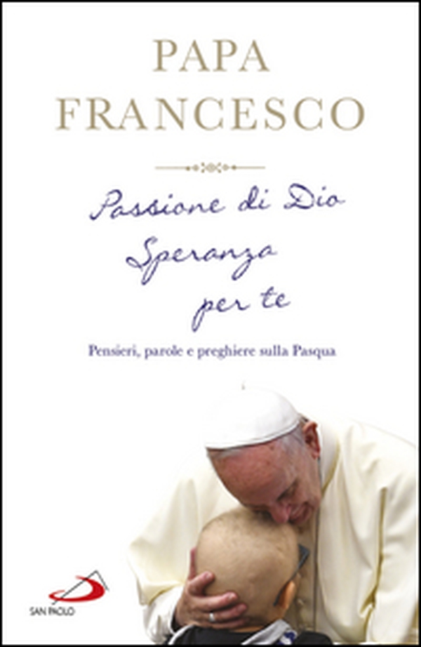 Passione di Dio. Speranza per te. Pensieri, parole e preghiere sulla Pasqua - Librerie.coop Passione di Dio. Speranza per te. Pensieri, parole e preghiere sulla Pasqua - Librerie.coop