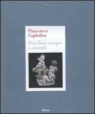 Pinacoteca Capitolina. Porcellane europee e orientali - Librerie.coop