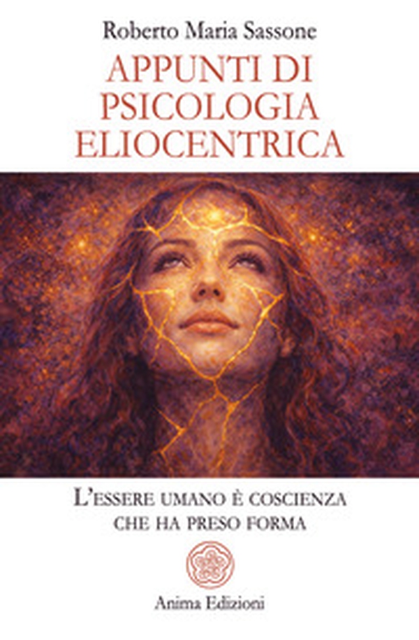 Appunti di psicologia eliocentrica. L'essere umano è coscienza che ha preso forma - Librerie.coop