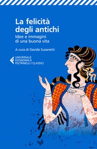 La felicità degli antichi. Idee e immagini di una buona vita - Librerie.coop La felicità degli antichi. Idee e immagini di una buona vita - Librerie.coop