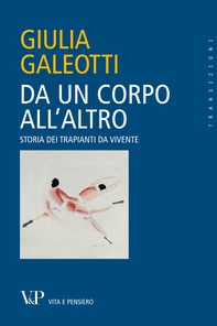 Da un corpo all'altro. Storia dei trapianti da vivente - Librerie.coop