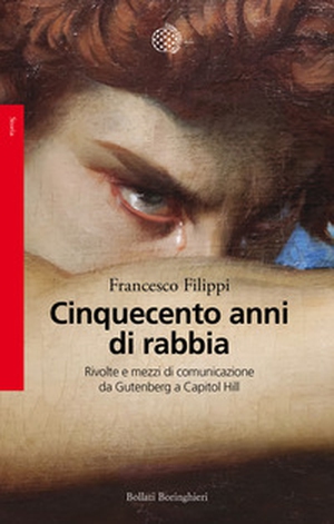 Cinquecento anni di rabbia. Rivolte e mezzi di comunicazione da Gutenberg a Capitol Hill - Librerie.coop