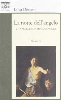 La notte dell'angelo. Vita scellerata di Caravaggio - Librerie.coop La notte dell'angelo. Vita scellerata di Caravaggio - Librerie.coop