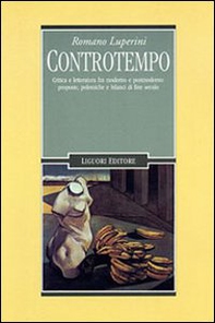Controtempo. Critica e letteratura fra moderno e postmoderno: proposte, polemiche e bilanci di fine secolo - Librerie.coop