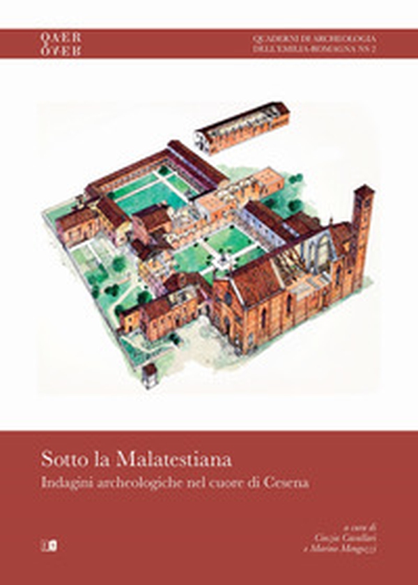 Sotto la malatestiana. Indagini archeologiche nel cuore di Cesena - Librerie.coop