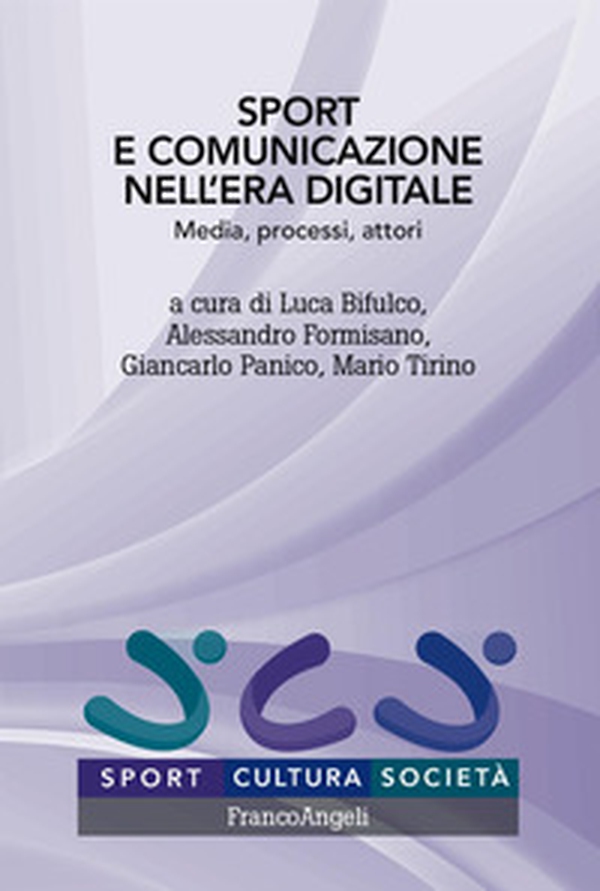 Sport e comunicazione nell'era digitale. Media, processi, attori - Librerie.coop Sport e comunicazione nell'era digitale. Media, processi, attori - Librerie.coop