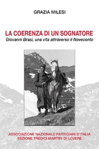 La coerenza di un sognatore. Giovanni Brasi, una vita attraverso il Novecento - Librerie.coop
