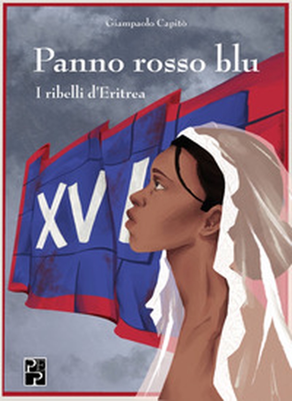 Panno rosso blu. I ribelli d'Eritrea - Librerie.coop Panno rosso blu. I ribelli d'Eritrea - Librerie.coop