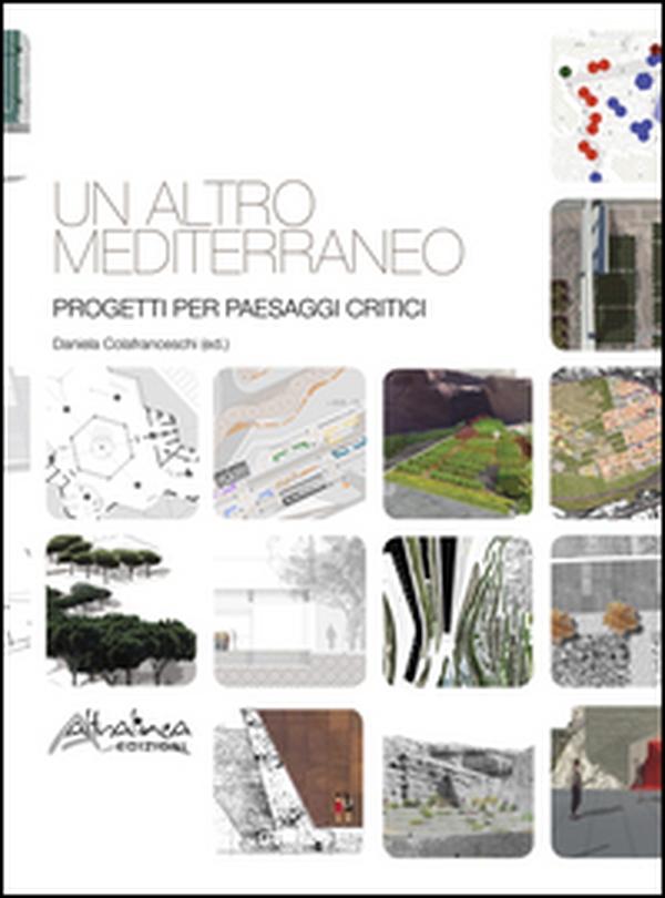 Un altro Mediterraneo. Progetti per paesaggi critici - Librerie.coop Un altro Mediterraneo. Progetti per paesaggi critici - Librerie.coop
