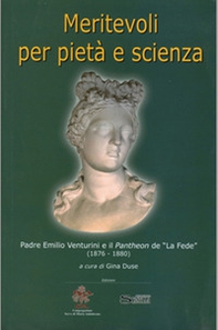 Meritevoli per pietà e scienza. Padre Emilio Venturini e il Pantheon de «La Fede» (1876-1880) - Librerie.coop