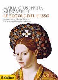 Le regole del lusso. Apparenza e vita quotidiana dal Medioevo all'età moderna - Librerie.coop