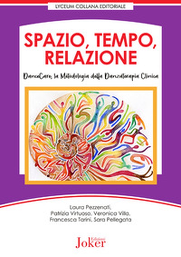 Spazio, tempo, relazione. DanceCare, la metodologia della danzaterapia clinica - Librerie.coop Spazio, tempo, relazione. DanceCare, la metodologia della danzaterapia clinica - Librerie.coop
