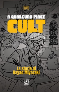 A qualcuno piace cult. La storia di Hayao Miyazaki - Librerie.coop